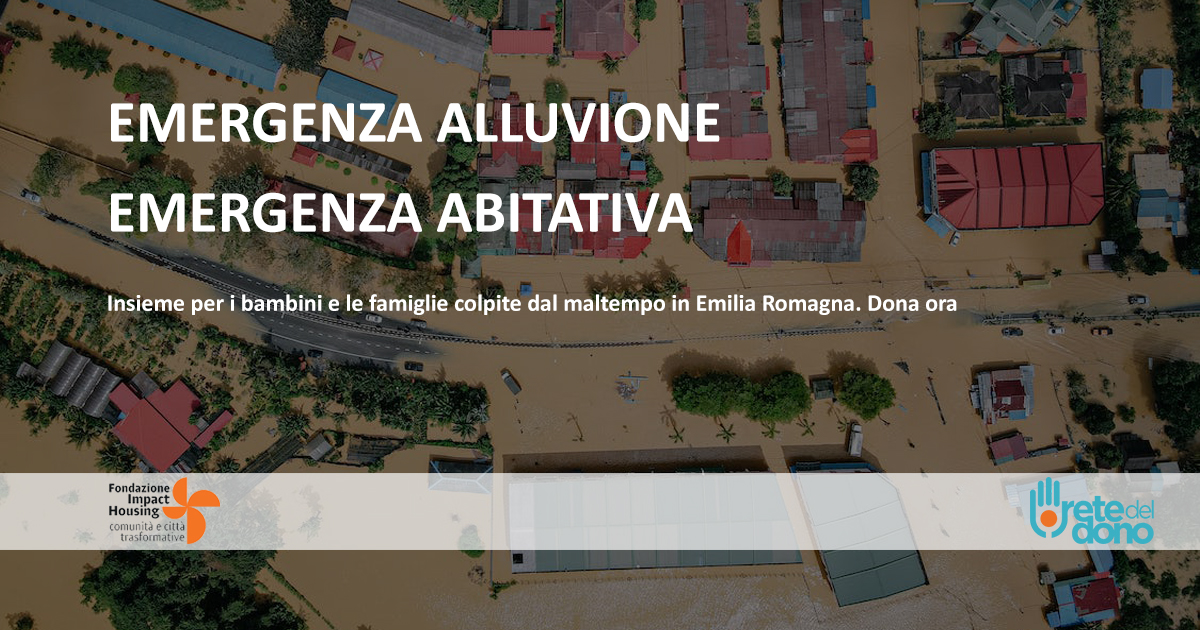 EMERGENZA ALLUVIONI–EMERGENZA ABITATIVA di Fondazione Impact Housing EMERGENZA ALLUVIONI–EMERGENZA ABITATIVA-Fondazione Impact Housing